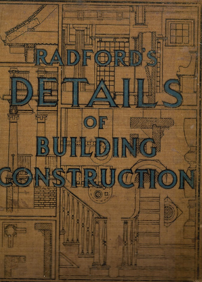 c. 1911 all original highly illustrated "radford's details of building construction" with full page detailed drawings and/or schematics