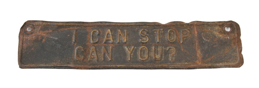 unusual weathered and worn american depression era stamped steel "i can stop..." vintage automobile license plate sign topper