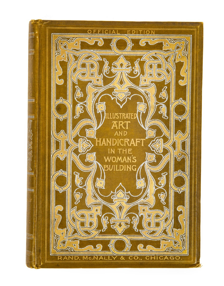 art and handicraft in the woman's building of the world's columbian exposition. chicago, 1893. illustrated