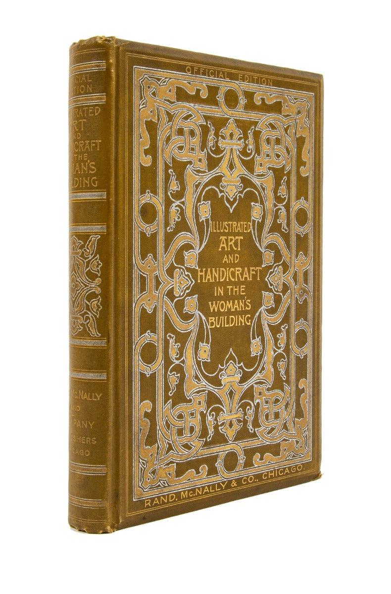 art and handicraft in the woman's building of the world's columbian exposition. chicago, 1893. illustrated