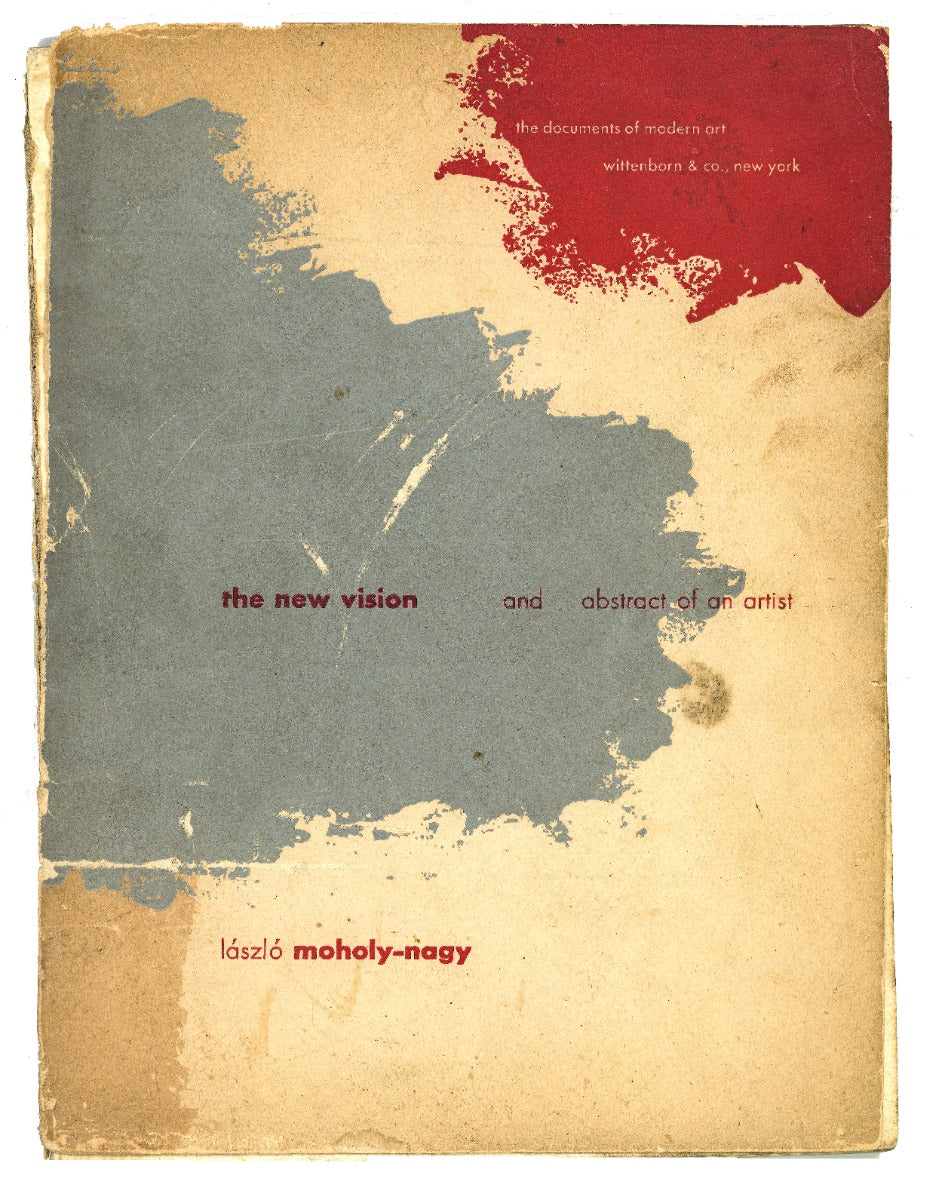 laszlo moholy-nagy and the new vision and abstract of an artist - the documents of modern art, wittenborn and company, new york