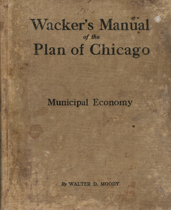 highly informative "wacker's manual of the plan of chicago" by walter d. moody, managing director of the city of chicago planning commission